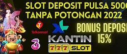 Situs Slot Deposit Pulsa Telkomsel 5000 Tanpa Potongan